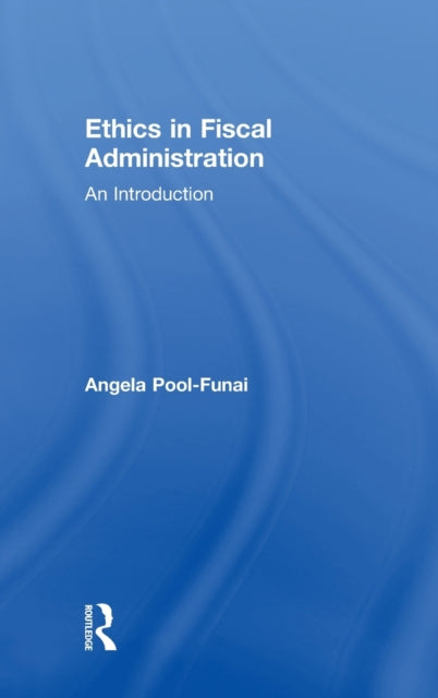 Book cover of: Ethics in Fiscal Administration. By: Angela Pool-Funai