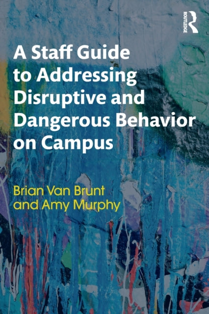 Book cover of: Staff Guide to Addressing Disruptive and Dangerous Behavior on Campus. By: Brian Van Brunt