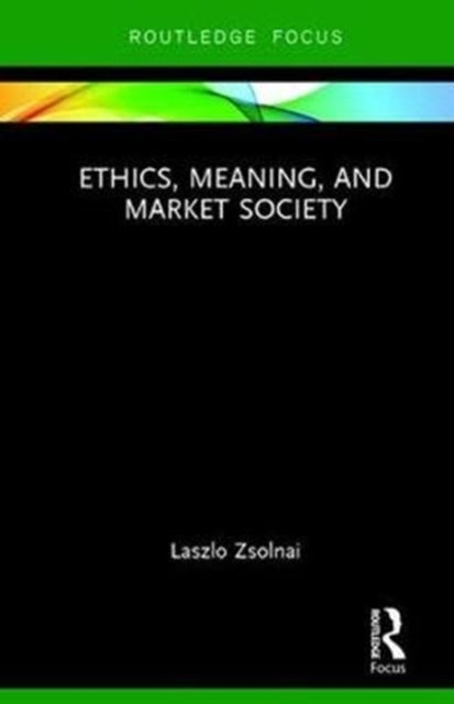 Book cover of: Ethics, Meaning, and Market Society. By: Laszlo Zsolnai