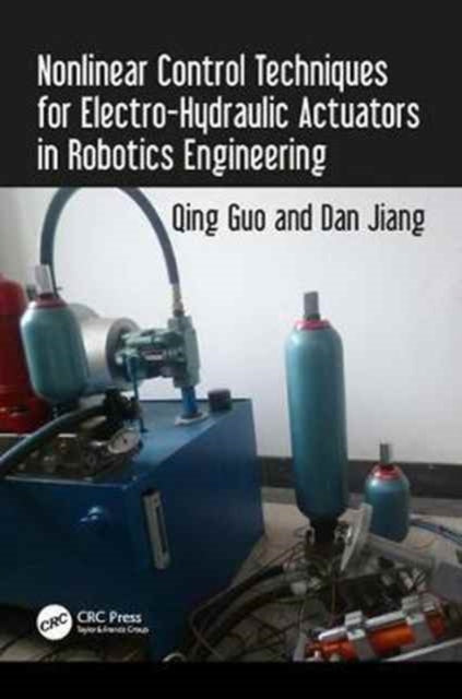 Book cover of: Nonlinear Control Techniques for Electro-Hydraulic Actuators in Robotics Engineering. By: Qing Guo