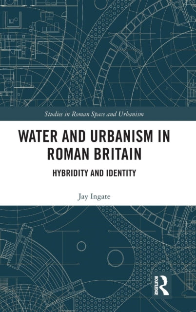 Book cover of: Water and Urbanism in Roman Britain. By: Jay Ingate