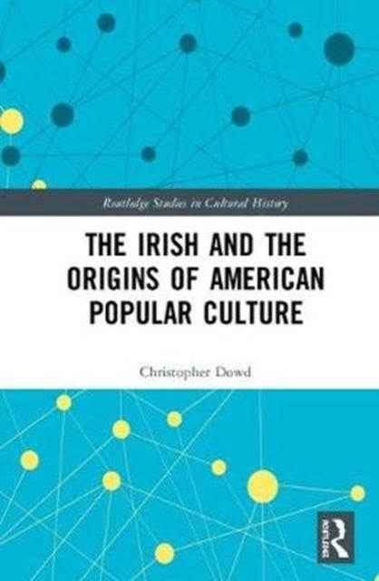 Book cover of: Irish and the Origins of American Popular Culture. By: Christopher Dowd