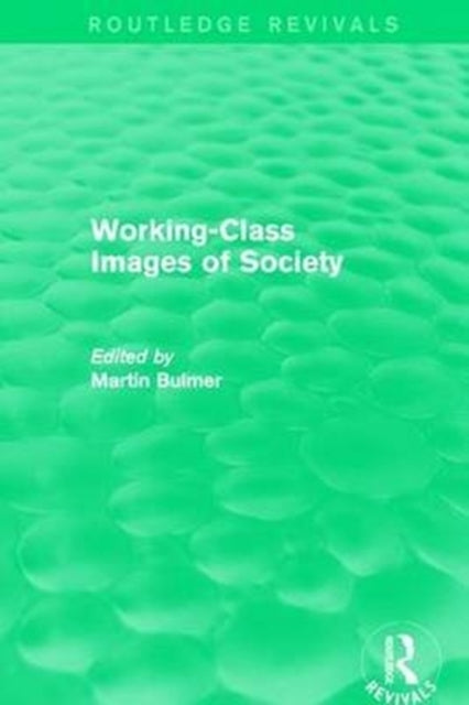 Book cover of: Working-Class Images of Society (Routledge Revivals). By: Martin Bulmer