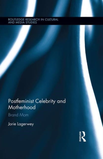 Book cover of: Postfeminist Celebrity and Motherhood. By: Jorie Lagerwey