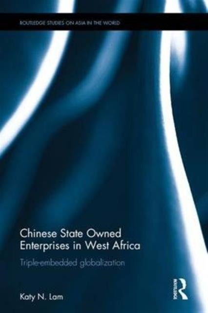 Book cover of: Chinese State Owned Enterprises in West Africa. By: Katy N. Lam