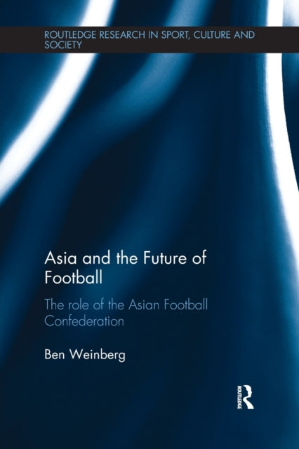 Book cover of: Asia and the Future of Football. By: Ben Weinberg