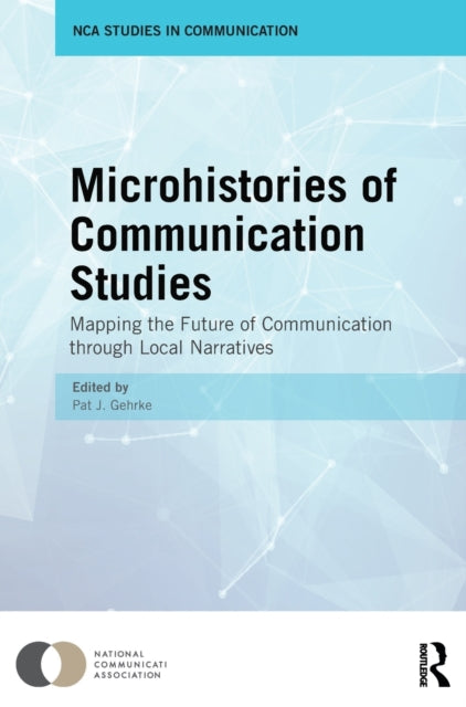 Book cover of: Microhistories of Communication Studies. By: Pat J. Gehrke