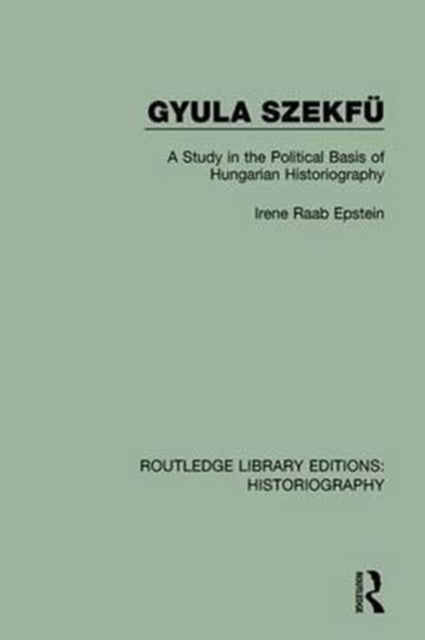 Book cover of: Gyula Szekfu. By: Irene Raab Epstein