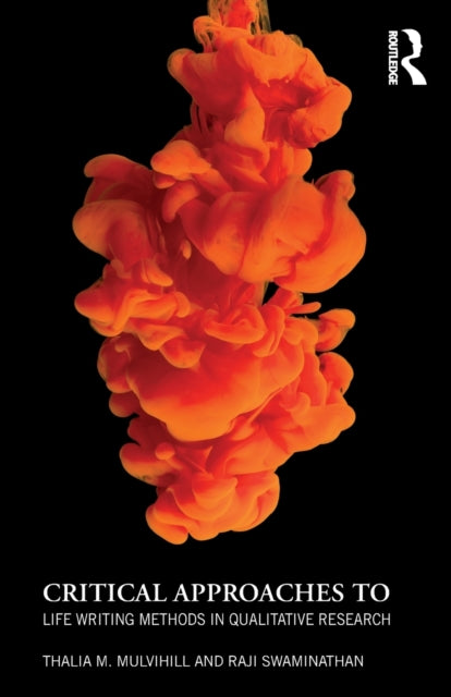 Book cover of: Critical Approaches to Life Writing Methods in Qualitative Research. By: Thalia Mulvihill