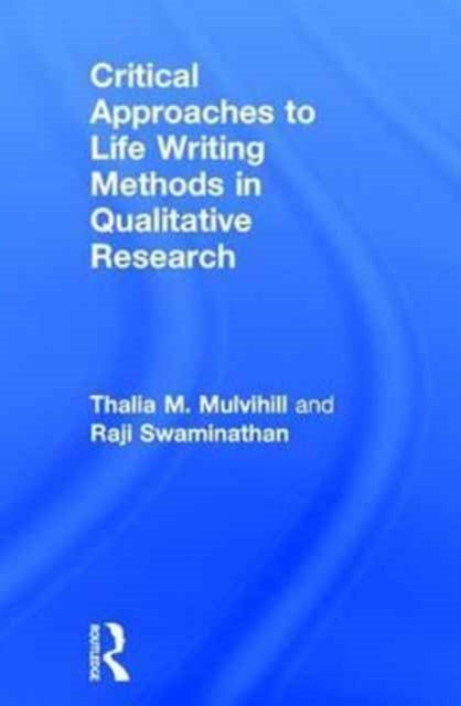 Book cover of: Critical Approaches to Life Writing Methods in Qualitative Research. By: Thalia Mulvihill