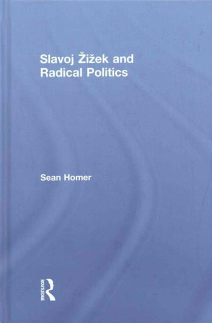 Book cover of: Slavoj Zizek and Radical Politics. By: Sean Homer