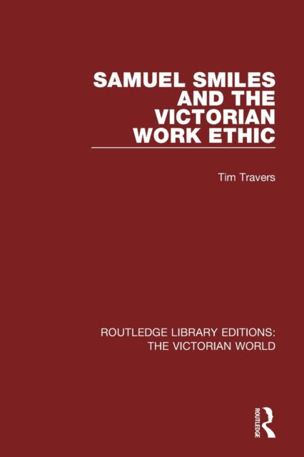 Book cover of: Samuel Smiles and the Victorian Work Ethic. By: Tim Travers