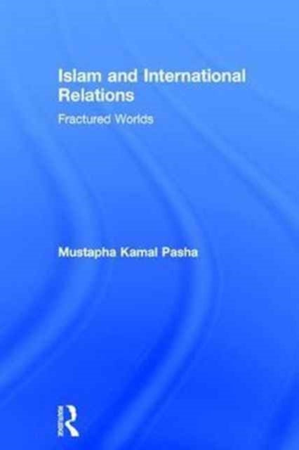 Book cover of: Islam and International Relations. By: Mustapha Kamal Pasha