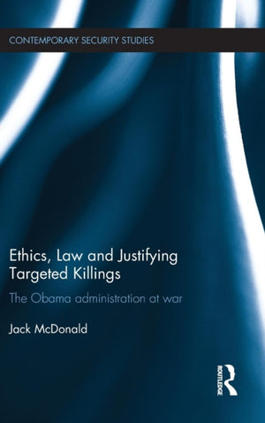 Ethics, Law and Justifying Targeted Killings