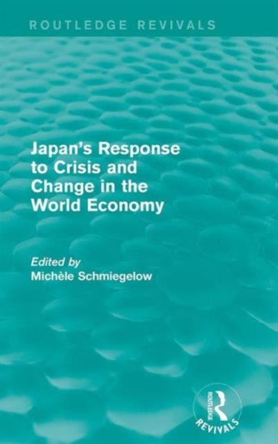 Book cover of: Japan's Response to Crisis and Change in the World Economy. By: Michèle Schmiegelow