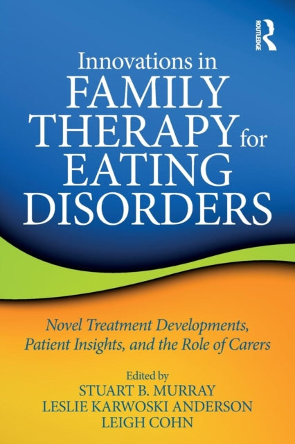 Book cover of: Innovations in Family Therapy for Eating Disorders. By: Stuart Murray