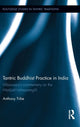 Book cover of: Tantric Buddhist Practice in India. By: Anthony Tribe