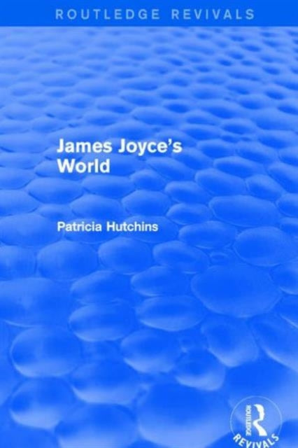 Book cover of: James Joyce's World (Routledge Revivals). By: Patricia Hutchins