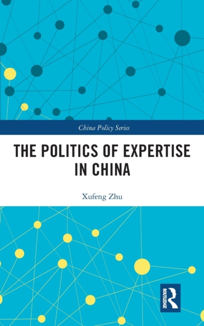 Book cover of: Politics of Expertise in China. By: Xufeng Zhu