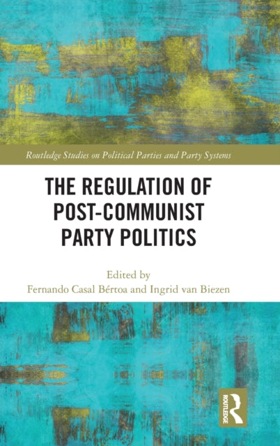 The Regulation of Post-Communist Party Politics