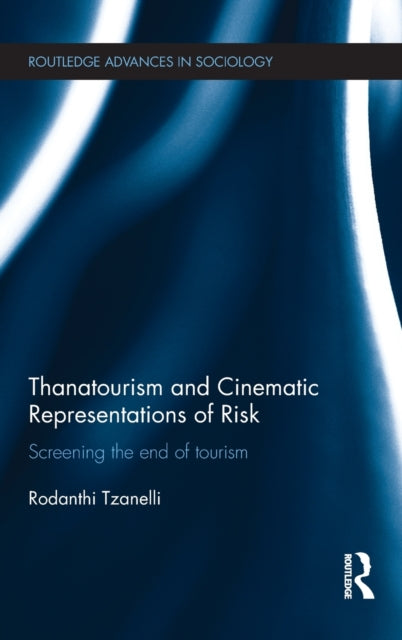 Book cover of: Thanatourism and Cinematic Representations of Risk. By: Rodanthi Tzanelli