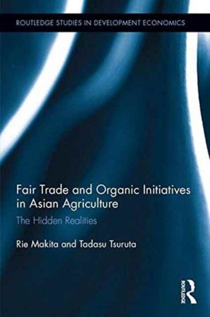 Book cover of: Fair Trade and Organic Initiatives in Asian Agriculture. By: Rie Makita