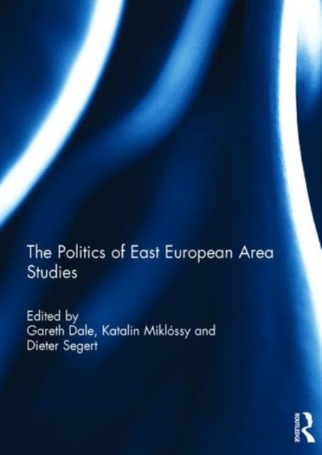 Book cover of: Politics of East European Area Studies. By: Gareth Dale