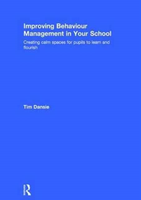 Book cover of: Improving Behaviour Management in Your School. By: Tim Dansie