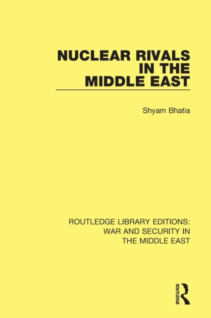 Book cover of: Nuclear Rivals in the Middle East. By: Shyam Bhatia