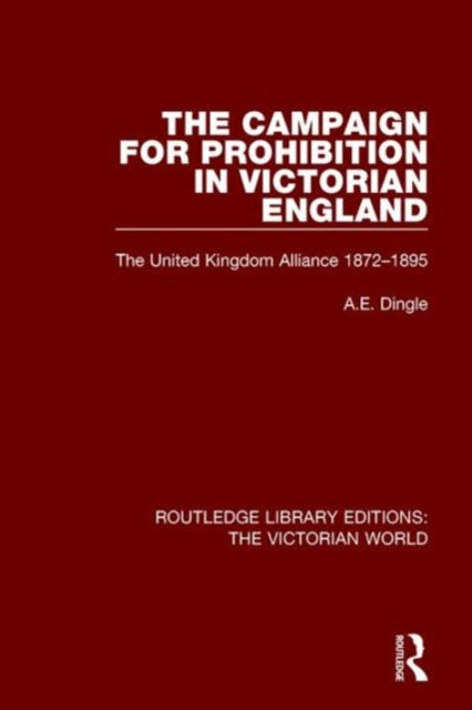 Book cover of: Campaign for Prohibition in Victorian England. By: Anthony E. Dingle