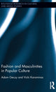 Book cover of: Fashion and Masculinities in Popular Culture. By: Adam Geczy