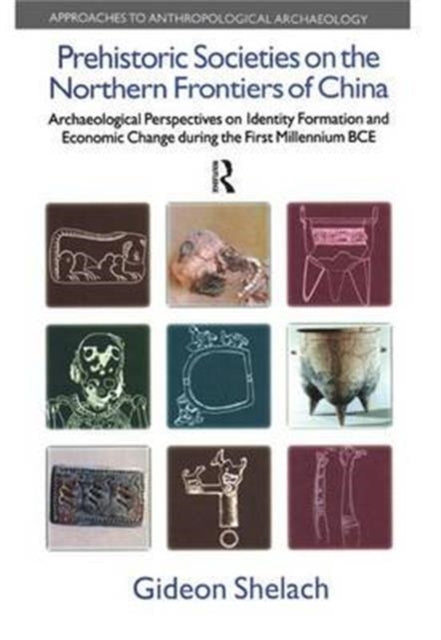 Book cover of: Prehistoric Societies on the Northern Frontiers of China. By: Gideon Shelach