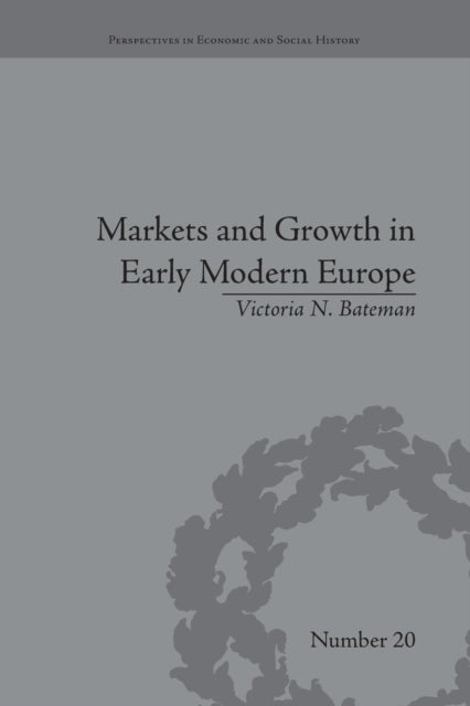 Book cover of: Markets and Growth in Early Modern Europe. By: Victoria N. Bateman