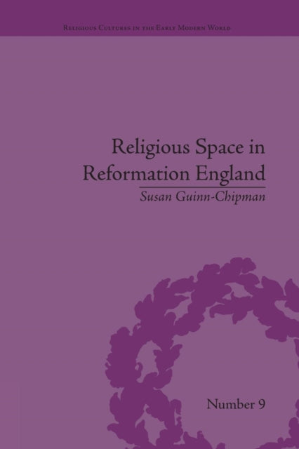 Book cover of: Religious Space in Reformation England. By: Susan Guinn-Chipman