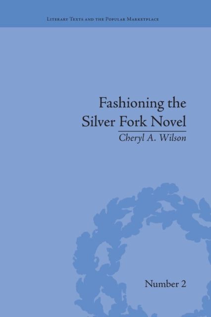 Book cover of: Fashioning the Silver Fork Novel. By: Cheryl A. Wilson