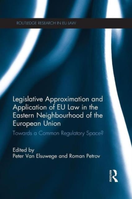 Book cover of: Legislative Approximation and Application of EU Law in the Eastern Neighbourhood of the European Union. By: Roman Petrov
