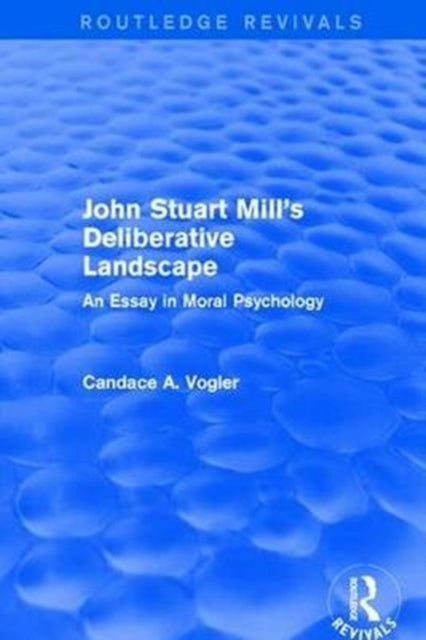 Book cover of: John Stuart Mill's Deliberative Landscape (Routledge Revivals). By: Candace Vogler