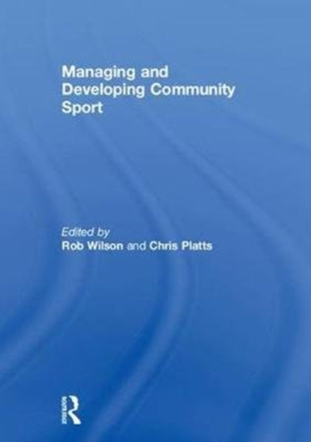 Book cover of: Managing and Developing Community Sport. By: Rob Wilson - undifferentiated