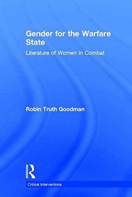 Book cover of: Gender for the Warfare State. By: Robin Truth Goodman