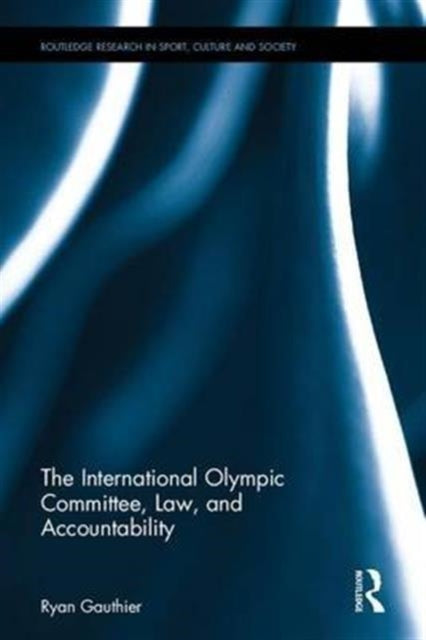 Book cover of: International Olympic Committee, Law, and Accountability. By: Ryan Gauthier