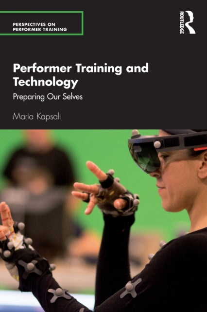 Book cover of: Performer Training and Technology. By: Maria Kapsali