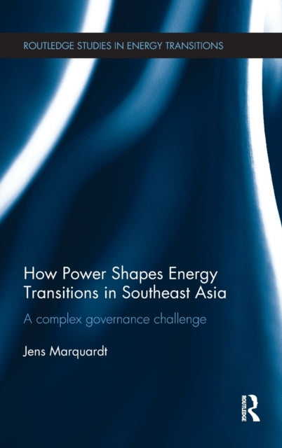 Book cover of: How Power Shapes Energy Transitions in Southeast Asia. By: Jens Marquardt