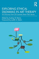 Book cover of: Exploring Ethical Dilemmas in Art Therapy. By: Audrey Di Maria