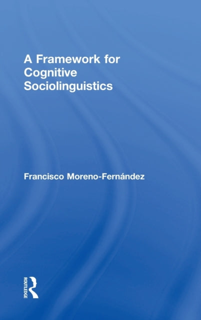 Book cover of: Framework for Cognitive Sociolinguistics. By: Francisco Moreno-Fernandez
