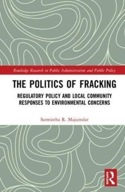 Book cover of: Politics of Fracking. By: Sarmistha R. Majumdar