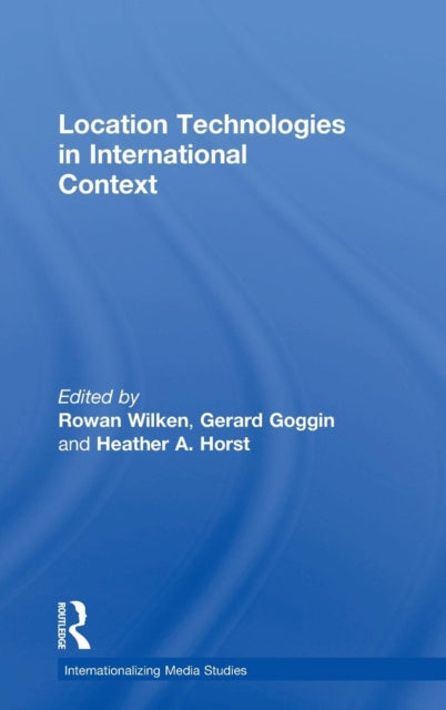 Book cover of: Location Technologies in International Context. By: Rowan Wilken