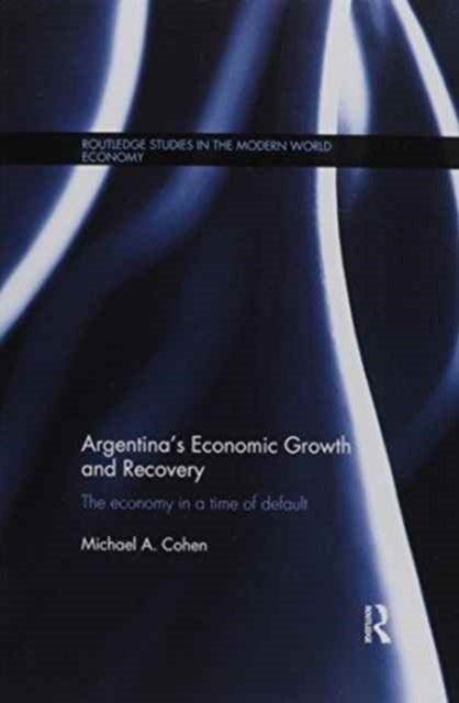 Book cover of: Argentina's Economic Growth and Recovery. By: Michael Cohen