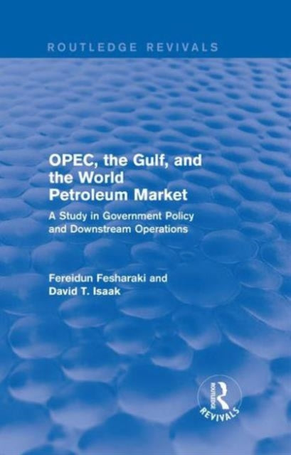 OPEC, the Gulf, and the World Petroleum Market (Routledge Revivals)