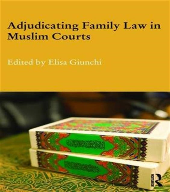 Book cover of: Adjudicating Family Law in Muslim Courts. By: Elisa Giunchi
