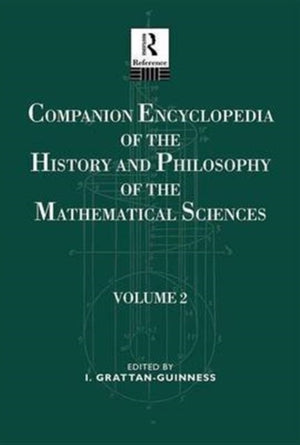 Companion Encyclopedia of the History and Philosophy of the Mathematical Sciences
